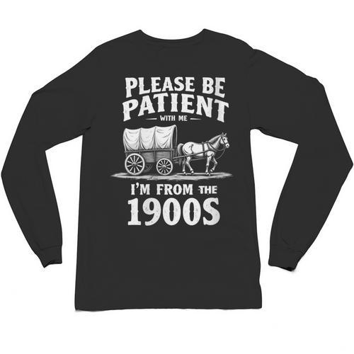 Gentle Nostalgia Plea Please Be Patient I'm From The 1900s Unisex Long Sleeve T-Shirt - Figerry