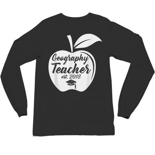Geography Teacher Est 2018 School Graduation T Shirt Unisex Long Sleeve T-Shirt - Best Gift Smart