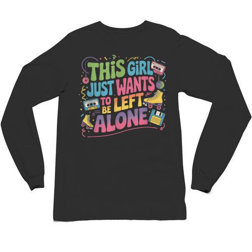 This Girl Just Wants To Be Left Alone Retro Nostalgia Unisex Long Sleeve T-Shirt - Figerry