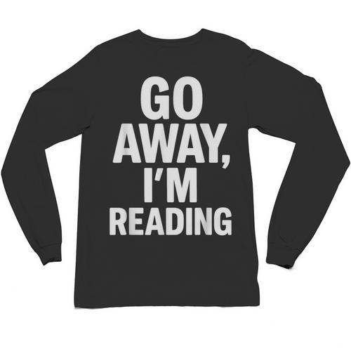 Go Away I'm Reading Book Lover Bookworm Introvert Sarcastic Unisex Long Sleeve T-Shirt - Raresse
