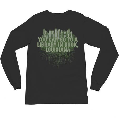 Go To a Library In Book Louisiana Pun LA Joke Baton Rouge Unisex Long Sleeve T-Shirt - Bookorys CA