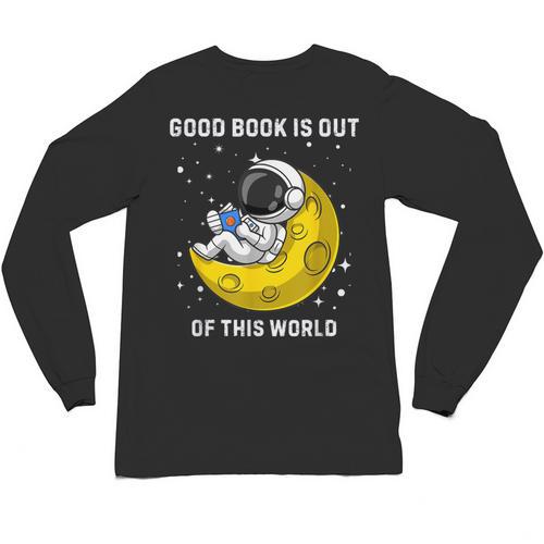 Good Book Is Out Of This World Astronaut Read Book Bookworm Unisex Long Sleeve T-Shirt - Bookorys UK