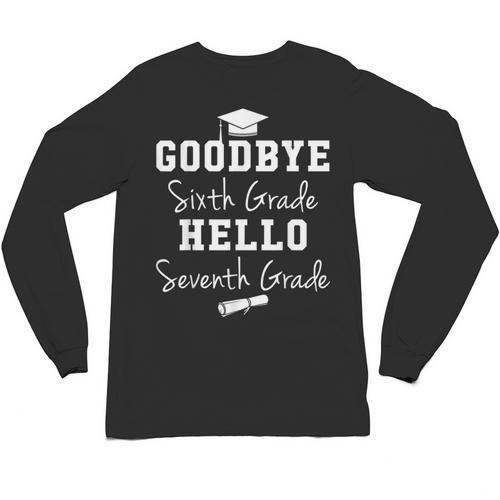 Goodbye 6th Grade Hello 7th Grade Graduation T-Shirt Unisex Long Sleeve T-Shirt - Best Gift Smart