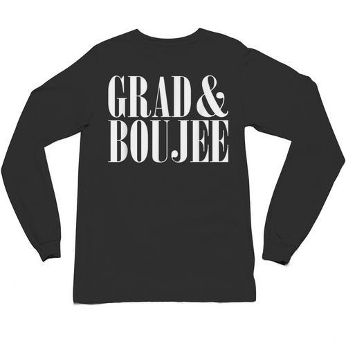 Grad And Boujee Graduation High School College Fun Unisex Long Sleeve T-Shirt - Best Gift Smart