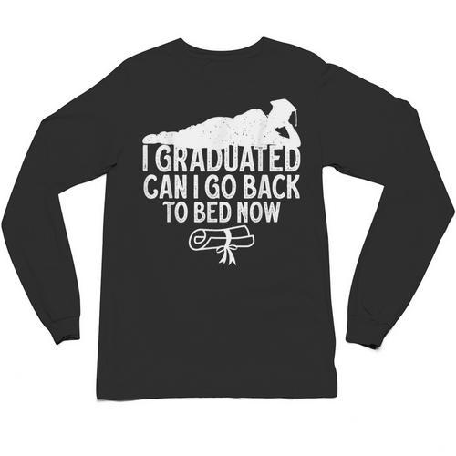 I Graduated Can I Go Back To Bed Now Graduation Men Unisex Long Sleeve T-Shirt - Best Gift Smart