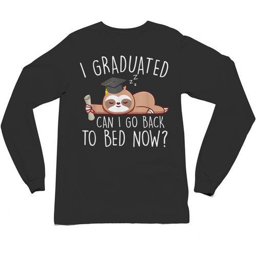 I Graduated Can I Go Back To Bed Now Shirts Graduation Unisex Long Sleeve T-Shirt - Best Gift Smart