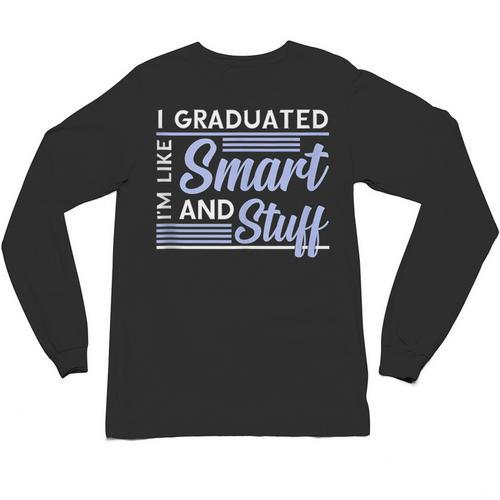 I Graduated Im Like Smart And Stuff Graduation Unisex Long Sleeve T-Shirt - Best Gift Smart