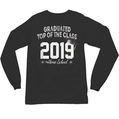 Graduated Top Of The Class 2019 Home School Graduation Shirt Unisex Long Sleeve T-Shirt - Best Gift Smart