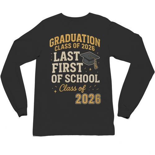Graduation Class Of 2026 My Last First Day Of School Senior Unisex Long Sleeve T-Shirt - Best Gift Smart