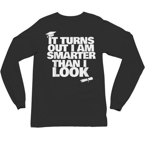Graduation Graduation I'm Smarter Than I Look Unisex Long Sleeve T-Shirt - Best Gift Smart