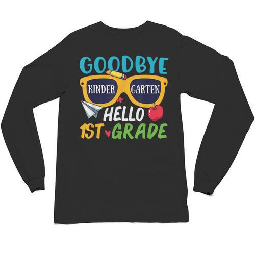 Graduation Shirt Goodbye Kindergarten Hello 1st Grade School Unisex Long Sleeve T-Shirt - Best Gift Smart