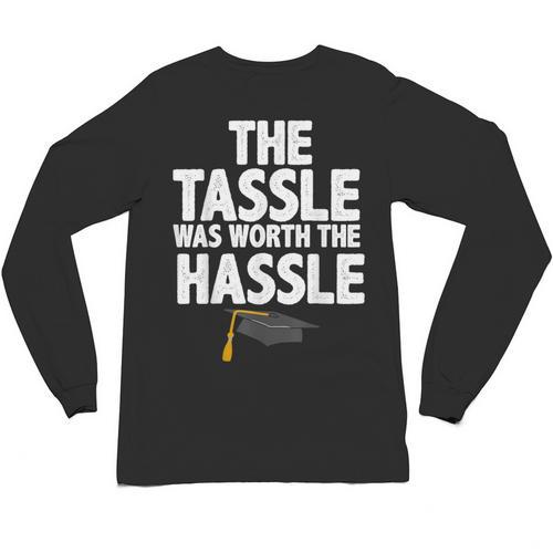 Graduation The Tassle Was Worth The Hassle T-Shirt Unisex Long Sleeve T-Shirt - Best Gift Smart