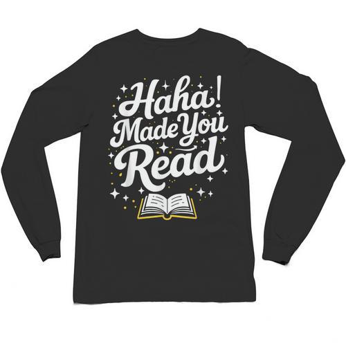 Haha Made You Read Books Bookworm Teacher Librarian Unisex Long Sleeve T-Shirt - Bookorys CA