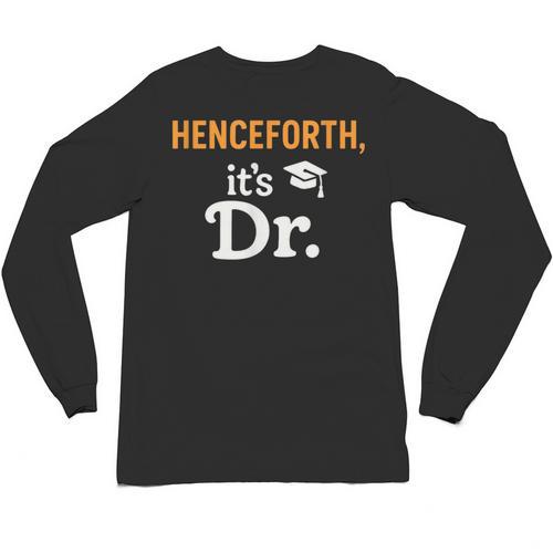 Henceforth It's Dr PhD Graduation Doctorate Unisex Long Sleeve T-Shirt - Best Gift Smart