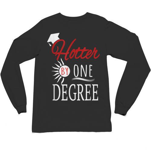 Hotter By One DEGREE Graduation Shirt For Her Him 2018 Unisex Long Sleeve T-Shirt - Best Gift Smart
