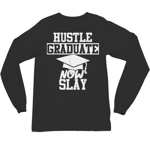 Hustle Graduate Now Slay MBA PhD Graduation Party Unisex Long Sleeve T-Shirt - Best Gift Smart