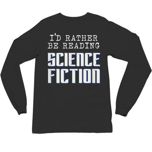 I'd Rather Be Reading Science Fiction Sci Fi Book Reader Unisex Long Sleeve T-Shirt - Bookorys UK