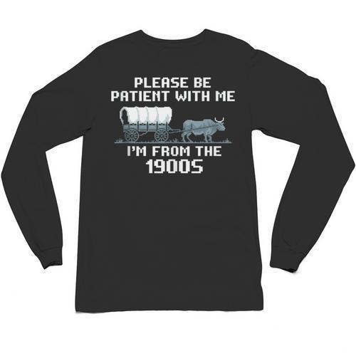 I'm From The 1900s Please Patient History Unisex Long Sleeve T-Shirt - Figerry