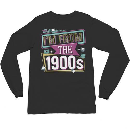 I'm From The 1900s Unisex Long Sleeve T-Shirt - Figerry