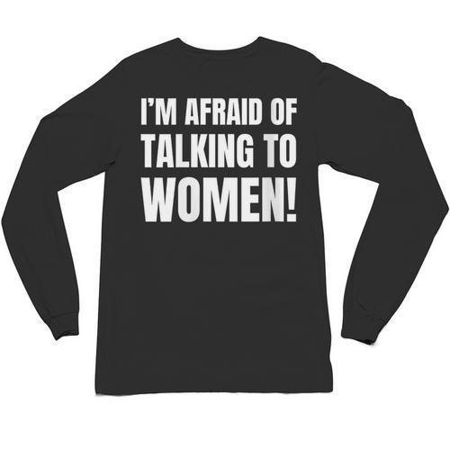 I'm Afraid Of Talking To Women Introvert Pick Up Line Unisex Long Sleeve T-Shirt - Raresse