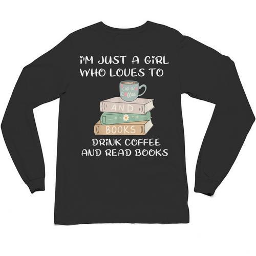 I'm Just a Girl Who Loves To Drink Coffee And Read Books Unisex Long Sleeve T-Shirt - Bookorys DE