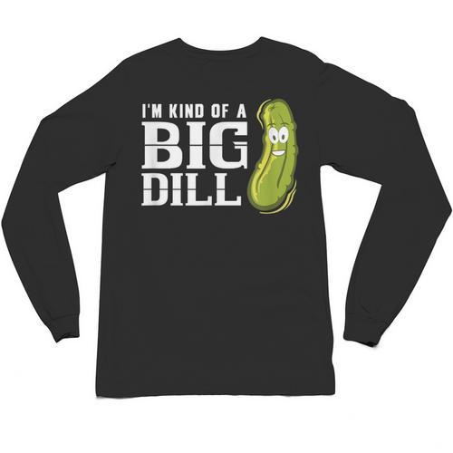I'm Kind Of a Big Dill Graduation Shirt Unisex Long Sleeve T-Shirt - Best Gift Smart