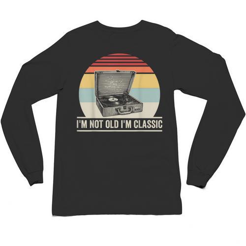 I'm Not Old I'm Classic Turntable Retro Nostalgia Unisex Long Sleeve T-Shirt - Figerry