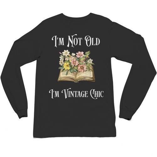I'm Not Old Women Shirt Vintage Chic Floral Book Unisex Long Sleeve T-Shirt - Bookorys DE