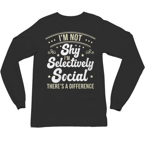 I'm Not Shy Selectively Social Introverted Anti Social Unisex Long Sleeve T-Shirt - Raresse