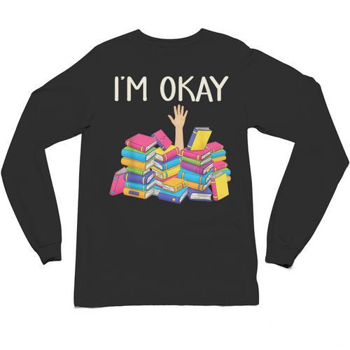 I'm Okay Book Reader Book Nerd Book Reading Lover Unisex Long Sleeve T-Shirt - Bookorys DE