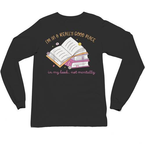 I'm In A Really Good Place In My Book Not Mentally Unisex Long Sleeve T-Shirt - Bookorys CA