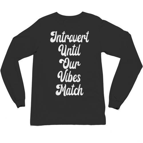 Introvert Shirt Introvert Until Our Vibes Match Unisex Long Sleeve T-Shirt - Raresse