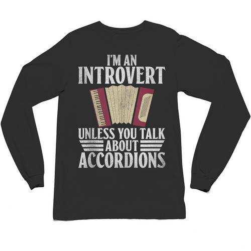 Im An Introvert Unless You Talk About Accordions Unisex Long Sleeve T-Shirt - Raresse