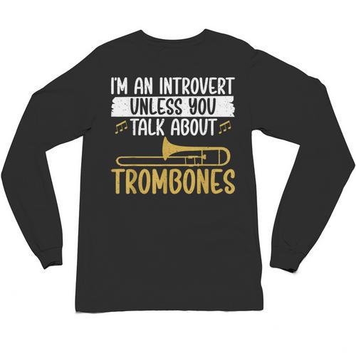 Im An Introvert Unless You Talk About Trombone Unisex Long Sleeve T-Shirt - Raresse