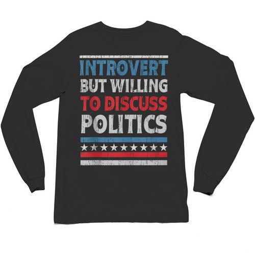 Introvert But Willing To Discuss Politics USA Elections 2024 Unisex Long Sleeve T-Shirt - Raresse