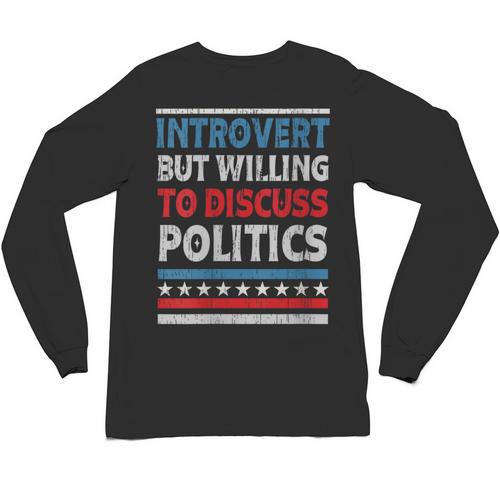 Introvert But Willing To Discuss Politics USA Elections 2024 Unisex Long Sleeve T-Shirt - Raresse