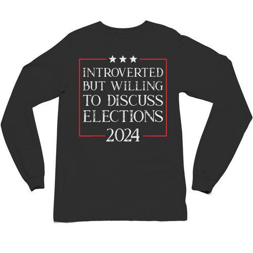 Introverted But Willing To Discuss Elections 2024 Men Women Unisex Long Sleeve T-Shirt - Raresse