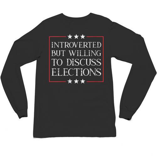 Introverted But Willing To Discuss Elections Funny Men Women Unisex Long Sleeve T-Shirt - Raresse