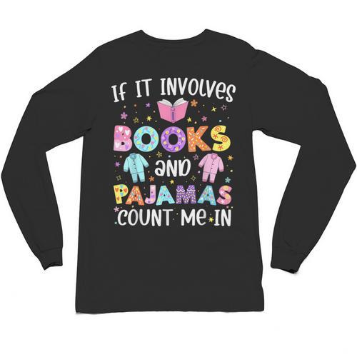 If It Involves Book And Pajamas Count Me In Bookworm Reading Unisex Long Sleeve T-Shirt - Bookorys AU