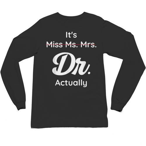 It's Not Miss Ms Mrs Its Dr Actually Doctor Graduation Women Unisex Long Sleeve T-Shirt - Best Gift Smart