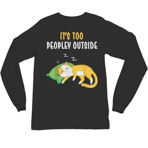 It's Too Peopley Outside Introvert And Cat Lover Men Women Kids Unisex Long Sleeve T-Shirt - Raresse