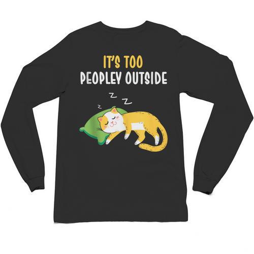 It's Too Peopley Outside Introvert And Cat Lover Unisex Long Sleeve T-Shirt - Raresse