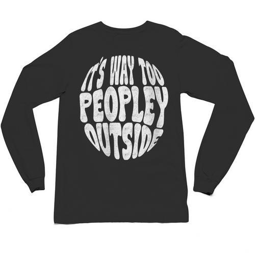 Its Way Too Peopley Outside Sarcastic Introvert Humor Unisex Long Sleeve T-Shirt - Raresse
