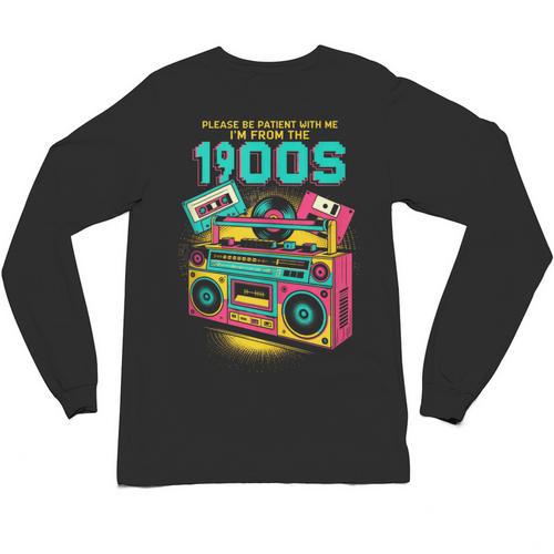 Joke 90s Please Be Patient With Me I'm From The 1900s Unisex Long Sleeve T-Shirt - Figerry