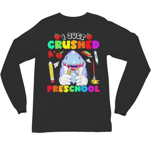 I Just Crushed Preschool Pre-K Preschoolers Graduation Unisex Long Sleeve T-Shirt - Best Gift Smart