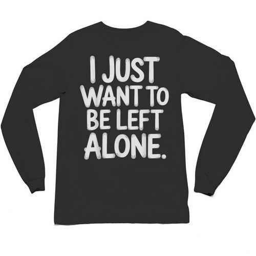 I Just Want To Be Left Alone Antisocial Introvert Peace Unisex Long Sleeve T-Shirt - Raresse