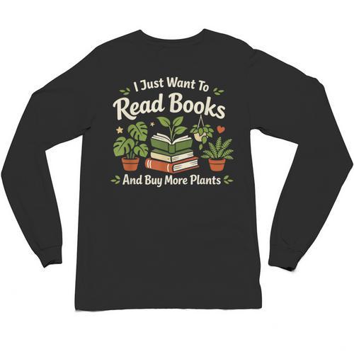 I Just Want To Read Books And Buy More Plants Unisex Long Sleeve T-Shirt - Bookorys DE