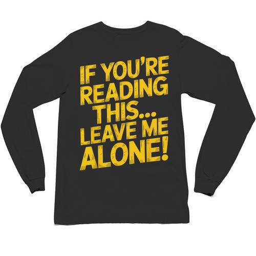 Leave Me Alone – Sarcastic Saying For Introverts Unisex Long Sleeve T-Shirt - Raresse