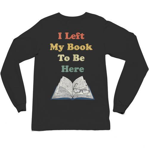 I Left My Book To Be Here Vintage Bookworm Unisex Long Sleeve T-Shirt - Bookorys AU