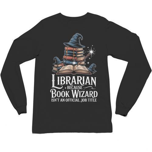 Librarian Because Book Wizard Isn't An Official Job Title Unisex Long Sleeve T-Shirt - Bookorys DE